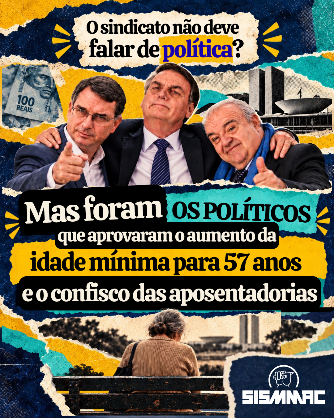 O sindicato não deve falar de política? Mas foram os políticos que o aumento da idade mínima para 57 anos e o confisco das aposentadorias