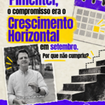 Pimentel, o compromisso era o Crescimento Horizontal em setembro. Por que não cumpriu?